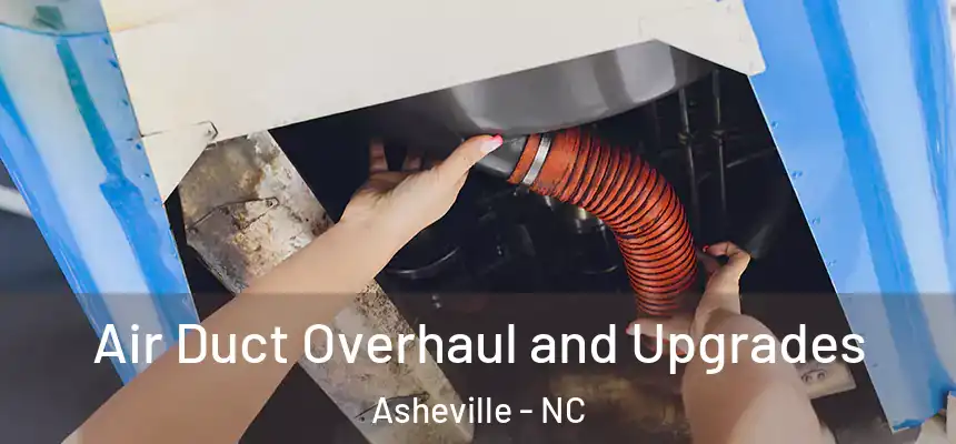 Air Duct Overhaul and Upgrades Asheville - NC