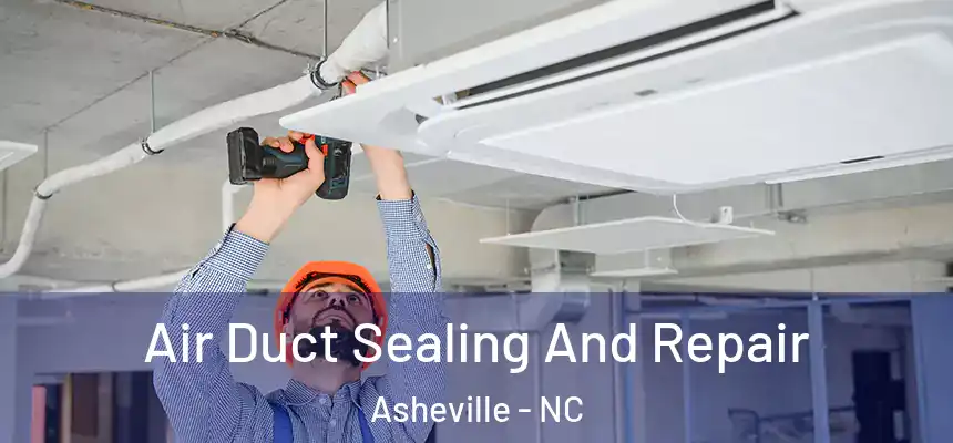 Air Duct Sealing And Repair Asheville - NC