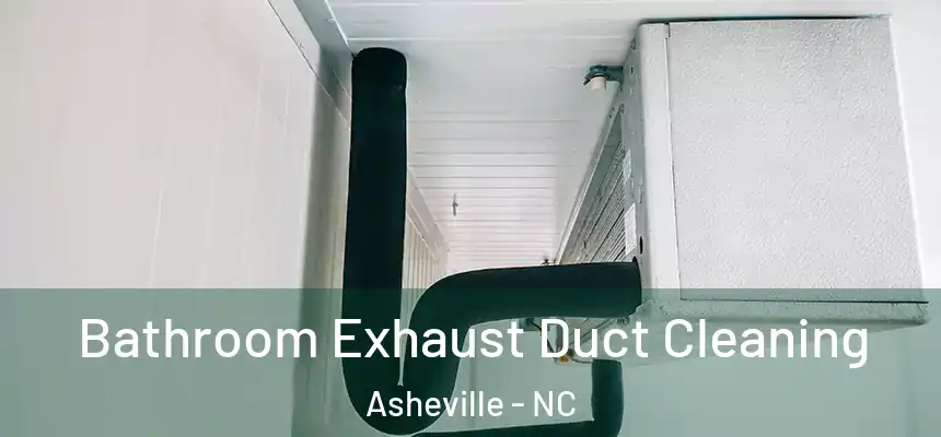 Bathroom Exhaust Duct Cleaning Asheville - NC
