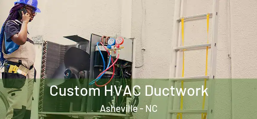 Custom HVAC Ductwork Asheville - NC