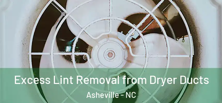 Excess Lint Removal from Dryer Ducts Asheville - NC