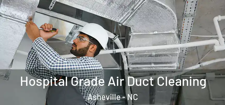  Hospital Grade Air Duct Cleaning Asheville - NC