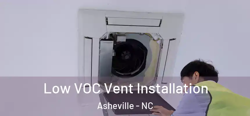 Low VOC Vent Installation Asheville - NC