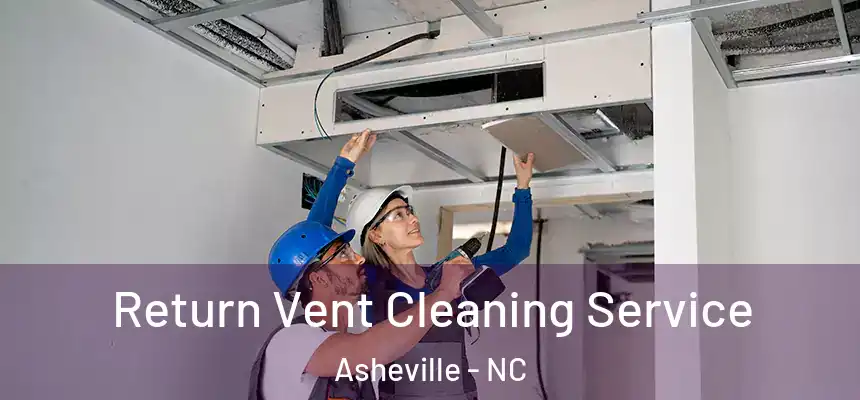 Return Vent Cleaning Service Asheville - NC