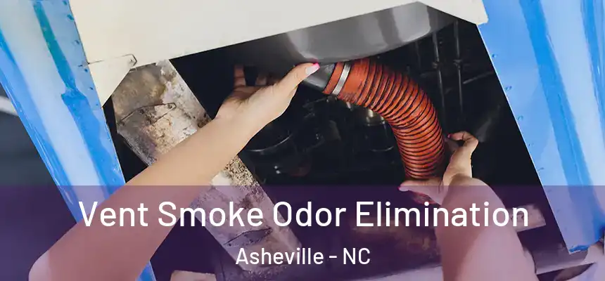 Vent Smoke Odor Elimination Asheville - NC